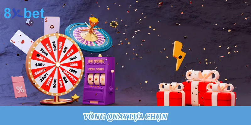 Vòng quay lựa chọn: Quay thưởng trúng tiền tỷ cùng 8xbet Vòng quay lựa chọn